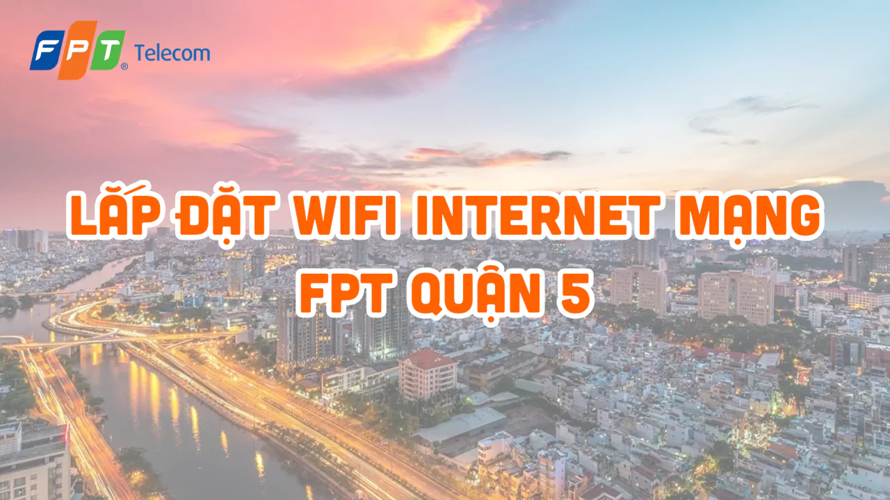 Dang Ky Lap Wifi Internet Fpt Quan 5