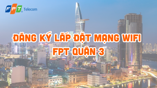 Khuyen Mai Dang Ky Lap Mang Fpt Quan 3