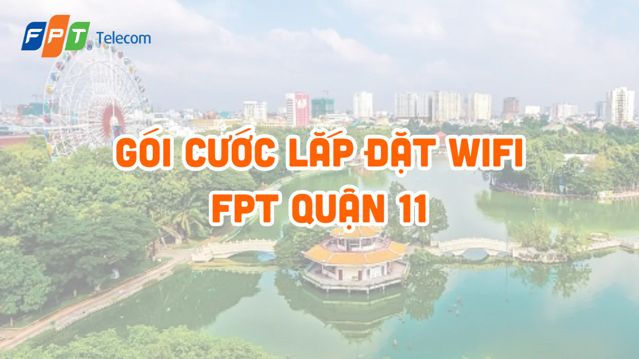 Gói Cước Lắp đặt Mạng Wifi Fpt Quận 11