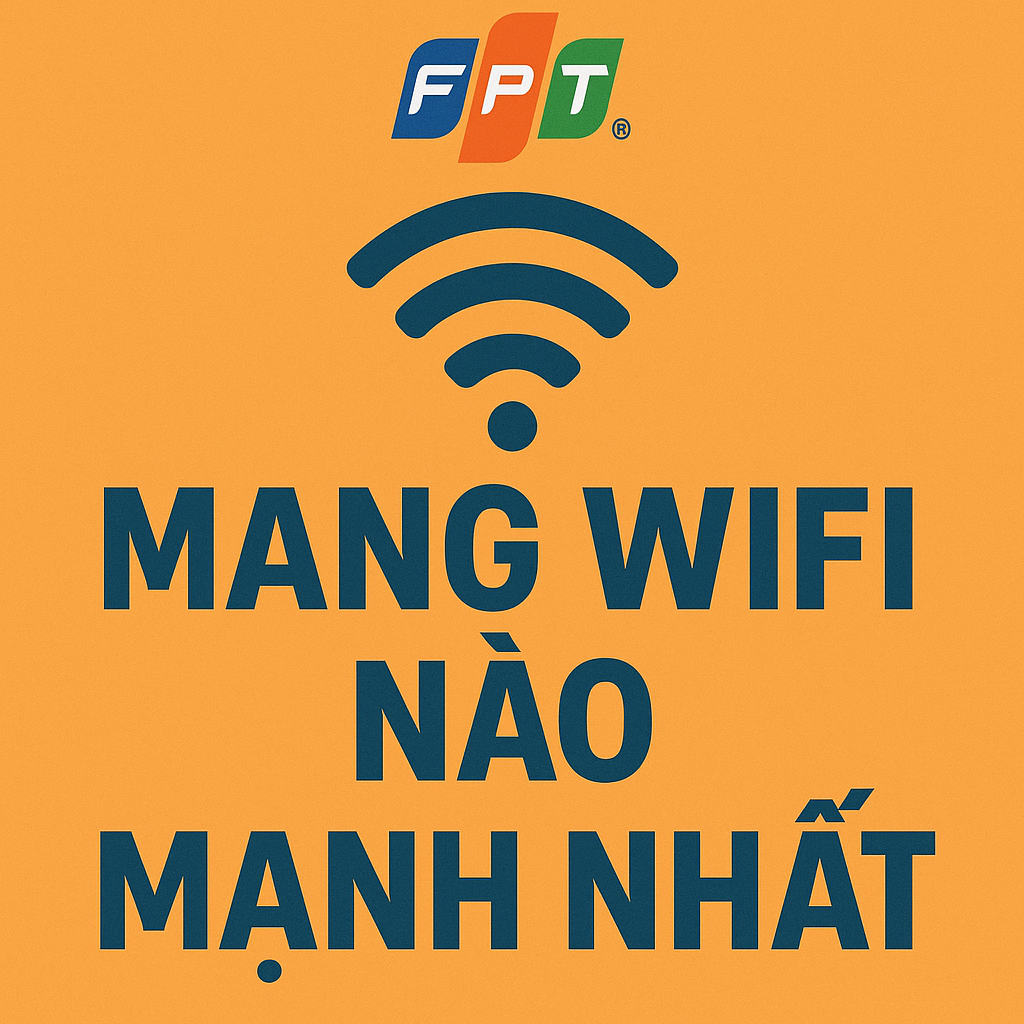 Mạng Wifi Nào Mạnh Nhất? Nên lắp internet WIFI nhà mạng nào