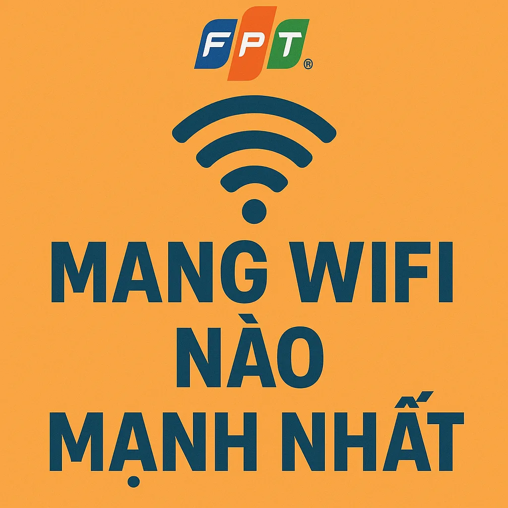 Mạng Wifi Nào Mạnh Nhất? Nên lắp internet WIFI nhà mạng nào